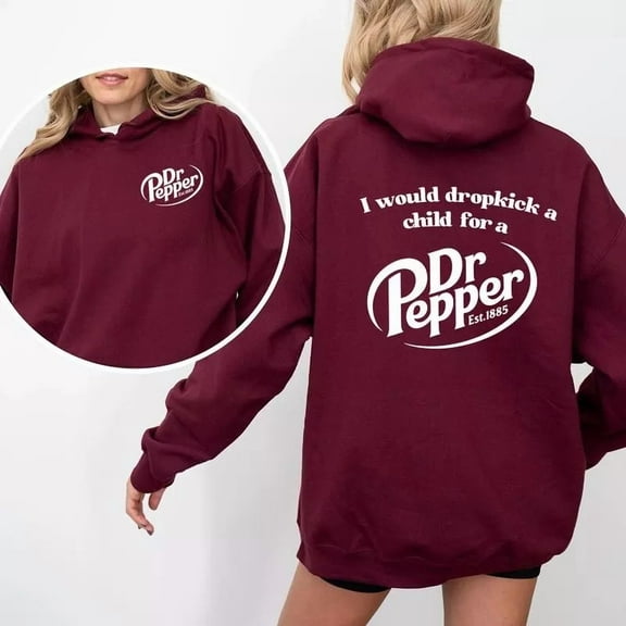 Pepper Hoodie I Would DK A Child For A Dr. Pepper Hoodie For Men and Women