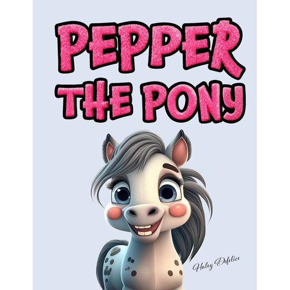 The Haley DeFelice Animal Pepper the Pony, (Paperback)