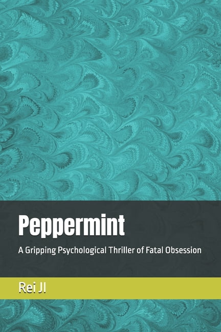 Peppermint: A Gripping Psychological Thriller of Fatal Obsession, (Paperback)