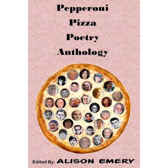 Pepperoni Pizza Poetry Anthology Paperback 194397411X 9781943974115 International Poetry Fellowship, Alison B Emery, Alison B Emery