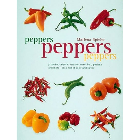 Pre-Owned Peppers Peppers Peppers: Jalapeno, Chipotle, Serrano, Sweet Bell, Poblano and More - in a Riot of Color and Flavor Paperback