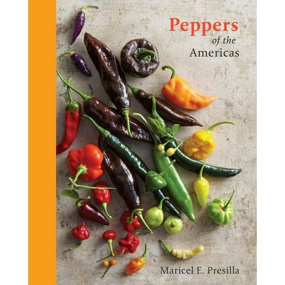 Peppers of the Americas: The Remarkable Capsicums That Forever Changed Flavor [A Cookbook], (Hardcover)