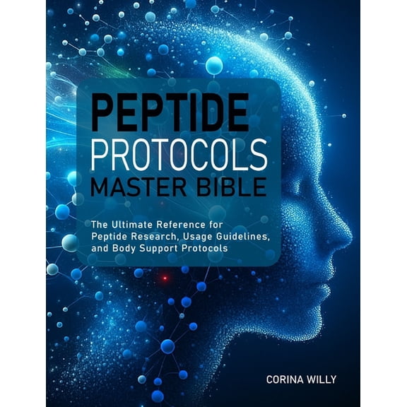 Peptide Protocols Master Bible: The Ultimate Reference for Peptide Research, Usage Guidelines, and Body Support Protocol, (Paperback)