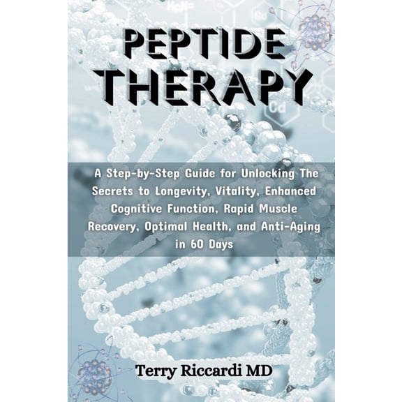 Peptide Therapy: A Step-by-Step Guide for Unlocking The Secrets to Longevity, Vitality, Enhanced Cognitive Function, Rap, (Paperback)