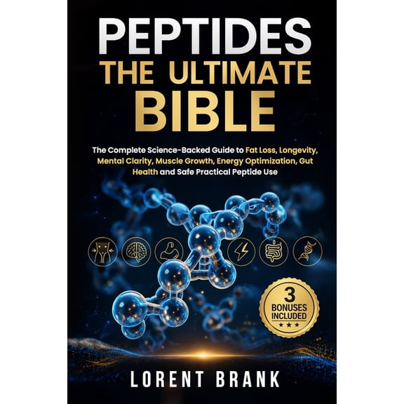 Peptides the Ultimate Bible: The Complete Science-Backed Guide to Fat Loss, Longevity, Mental Clarity, Muscle Growth, En, (Paperback)