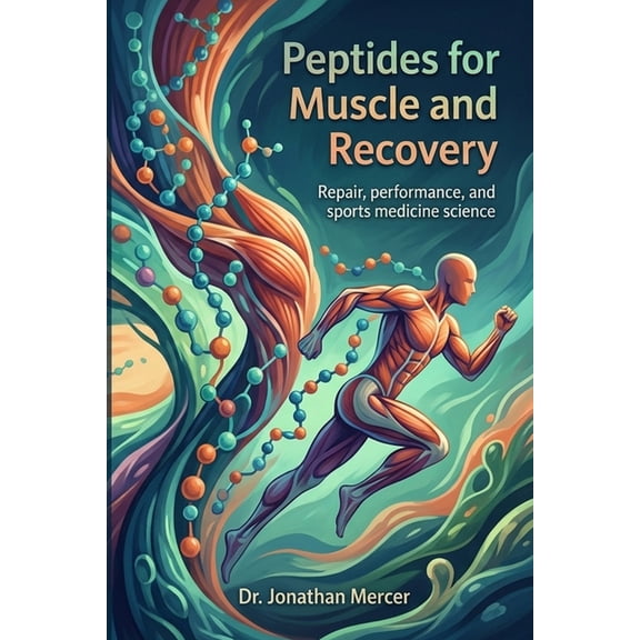 Peptides for Muscle and Recovery: The science of amino-acid signals, tissue repair, performance, and the future of sport, (Paperback)