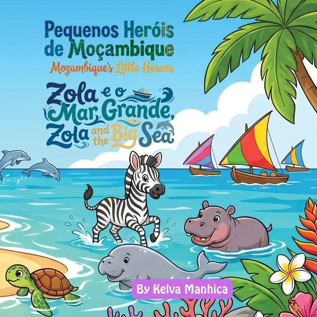 Pequenos Heróis de Moçambique Zola e o Mar Grande: Zola and the Big Sea - A Bilingual English-Portuguese Picture Book About Courage for Kids Ages 4-8, (Paperback)