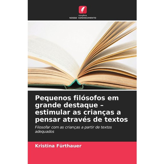 Pequenos filsofos em grande destaque - estimular as crianas a pensar atravs de textos, (Paperback)
