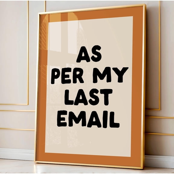 As Per My Last Email Art Poster, Neutral Orange Office Decor, Dorm Decor, Home Office Wall Art, Cute Desk Decor, Coworker, Unframed Poster Size 24x36 F03.1.15l624