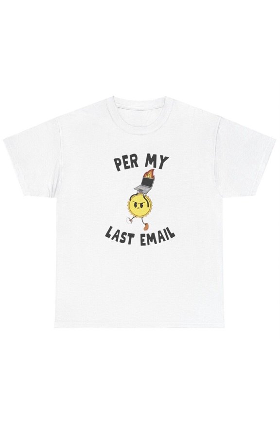 Per My Last Email T Shirt Funny Corporate Co Worker Gag Gift Silly Meme Tee