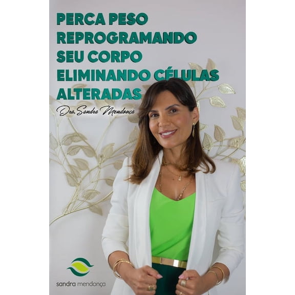 Perca Peso Reprogramando teu Corpo Eliminando Clulas Alteradas (Paperback) by Dra Sandra Mendona