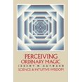 thumbnail image 1 of Perceiving Ordinary Magic: Science and Intuitive Wisdom, (Paperback), 1 of 1