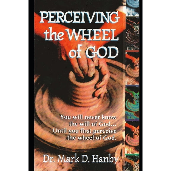 Perceiving the Wheel of God: You will never know the will of God... Until you first perceive the wheel of God., (Paperback)