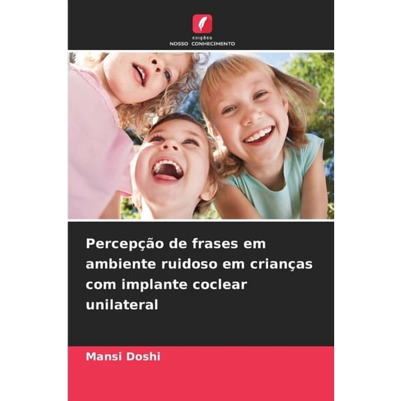 Percepo de frases em ambiente ruidoso em crianas com implante coclear unilateral, (Paperback)