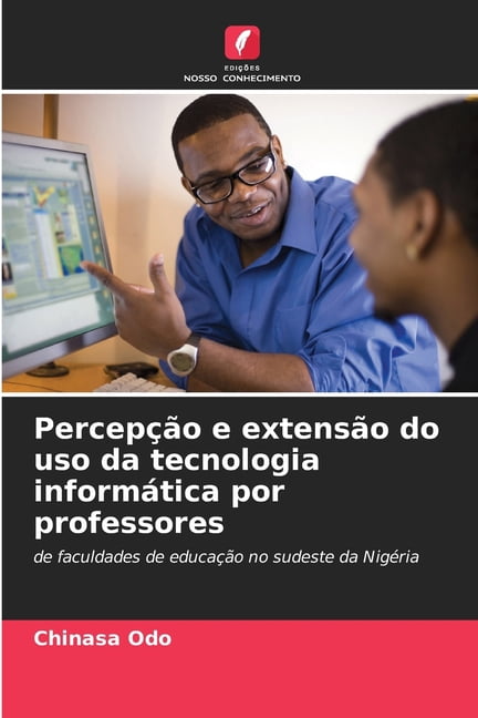 PercepÃ§Ã£o e extensÃ£o do uso da tecnologia informÃ¡tica por professores, (Paperback)