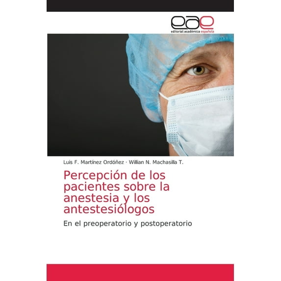 Percepción de los pacientes sobre la anestesia y los antestesiólogos (Paperback)