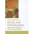 thumbnail image 1 of Perception, Action, and Consciousness: Sensorimotor Dynamics and Two Visual Systems, (Hardcover), 1 of 8