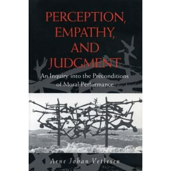 Pre-Owned Perception, Empathy, and Judgment : An Inquiry into the Preconditions of Moral Performance (Paperback) 9780271010120