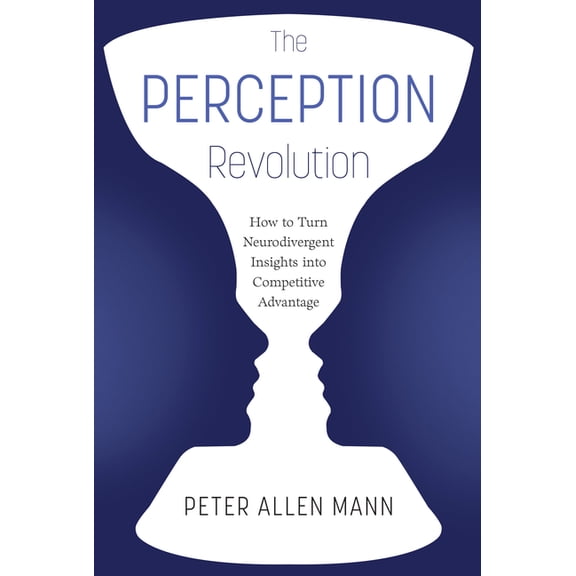The Perception Revolution: How to Turn Neurodivergent Insights Into Competitive Advantage, (Hardcover)