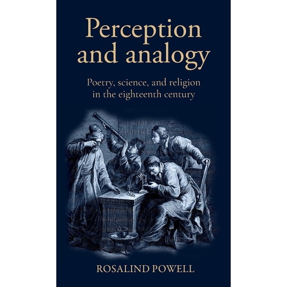Perception and Analogy: Poetry, Science, and Religion in the Eighteenth Century, (Hardcover)