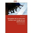 thumbnail image 1 of Perception de la Santï¿½ Chez l''enfant Sous l''angle de Ses Dï¿½terminants, 1 of 1