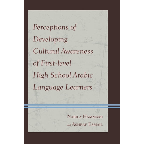 Perceptions of Developing Cultural Awareness of First-level High School Arabic Language Learners, (Paperback)