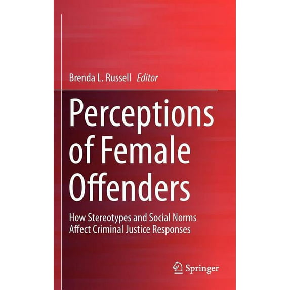 Perceptions of Female Offenders: How Stereotypes and Social Norms Affect Criminal Justice Responses, (Hardcover)