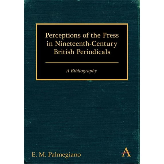 Perceptions of the Press in Nineteenth-Century British Periodicals: A Bibliography, (Paperback)
