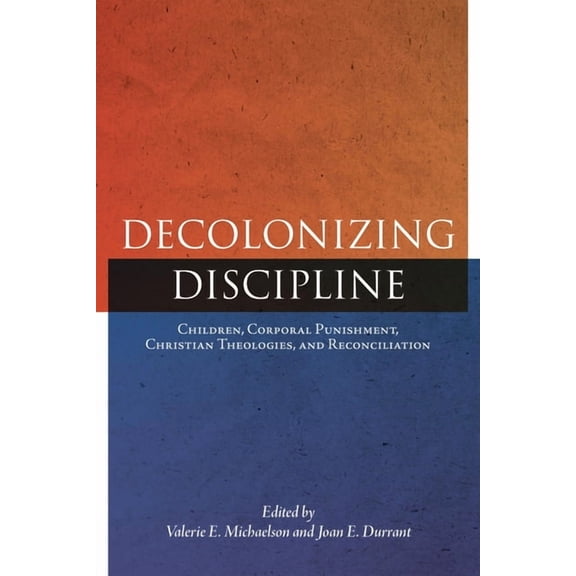Perceptions on Truth and Reconciliation Decolonizing Discipline: Children, Corporal Punishment, Christian Theologies, and Reconciliation, Book 3, (Hardcover)