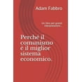 thumbnail image 1 of Perché il comunismo è il miglior sistema economico.: Un libro per grandi interpretazioni... (Paperback), 1 of 1