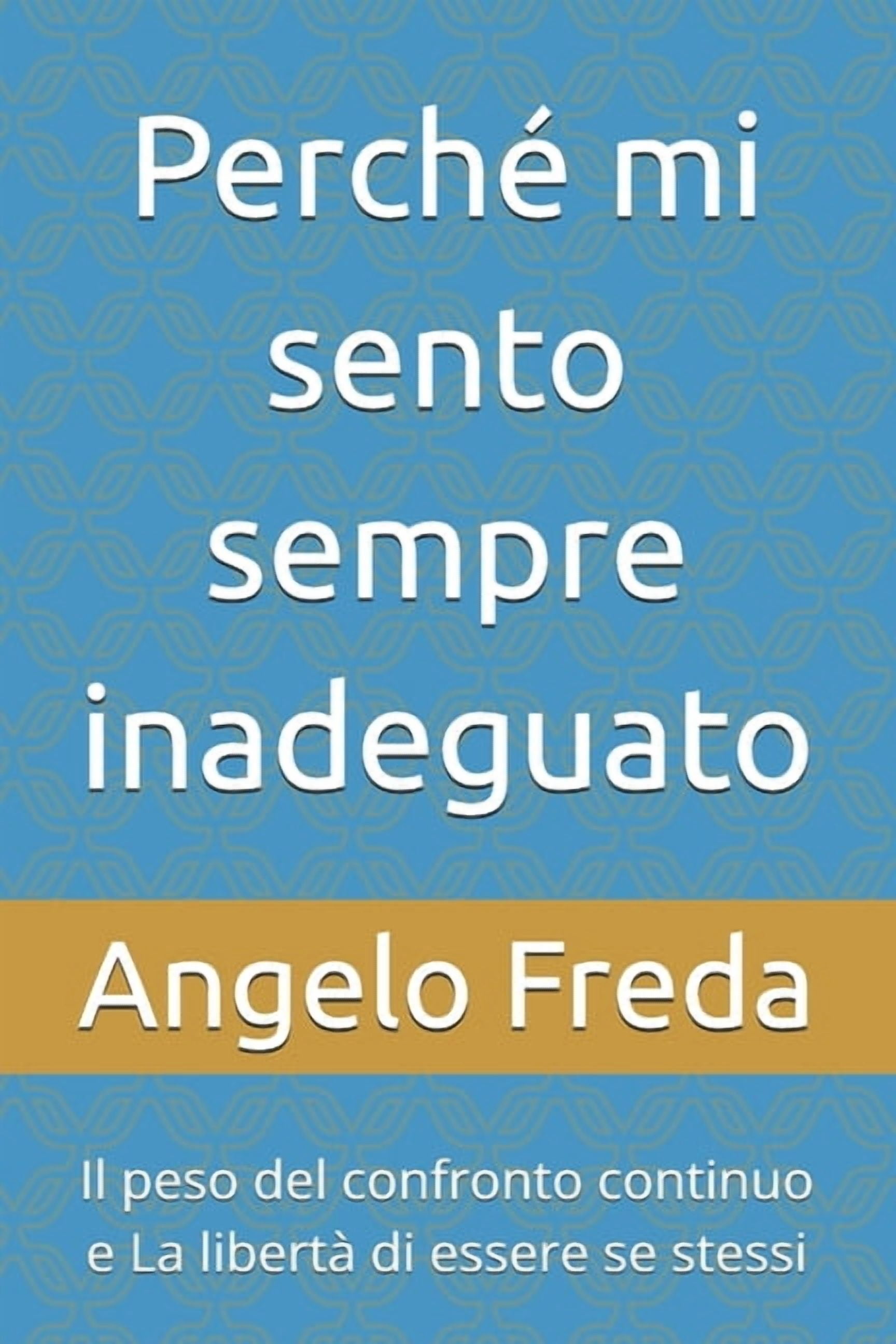 PerchÃ© mi sento sempre inadeguato: Il peso del confronto continuo e La libertÃ  di essere se stessi, (Paperback)