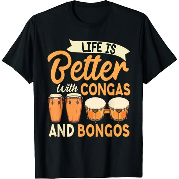 Percussion Instrument Life is Better With Congas And Bongos T-Shirt