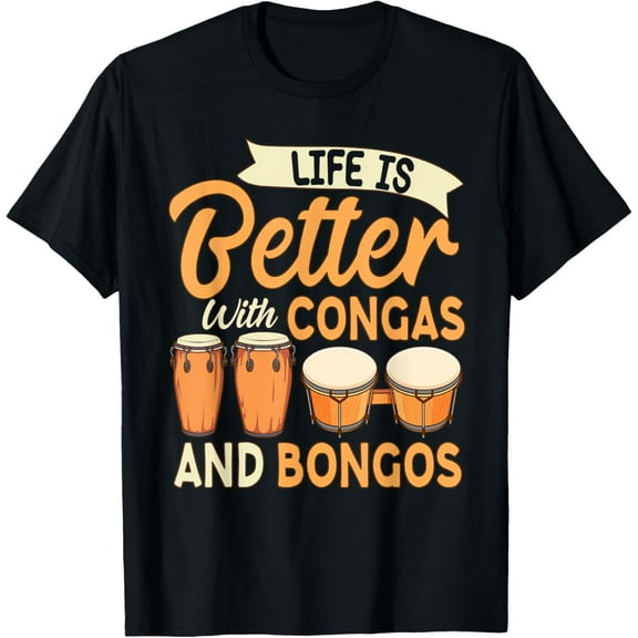 Percussion Instrument Life is Better With Congas And Bongos T-Shirt