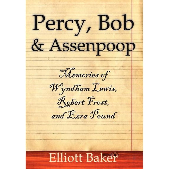 Percy, Bob and Assenpoop: Memories of Wyndham Lewis, Robert Frost, and Ezra Pound, (Hardcover)