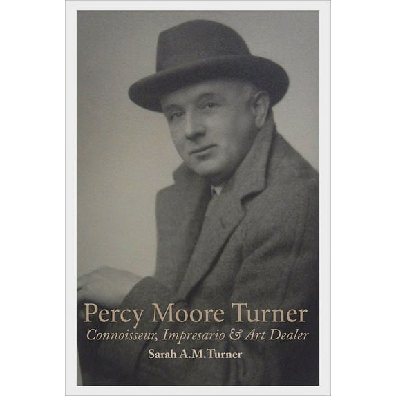Percy Moore Turner: Connoisseur, Impresario, and Art Dealer, (Hardcover)