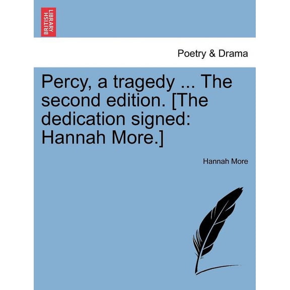 Percy, a tragedy ... The second edition. [The dedication signed: Hannah More.]