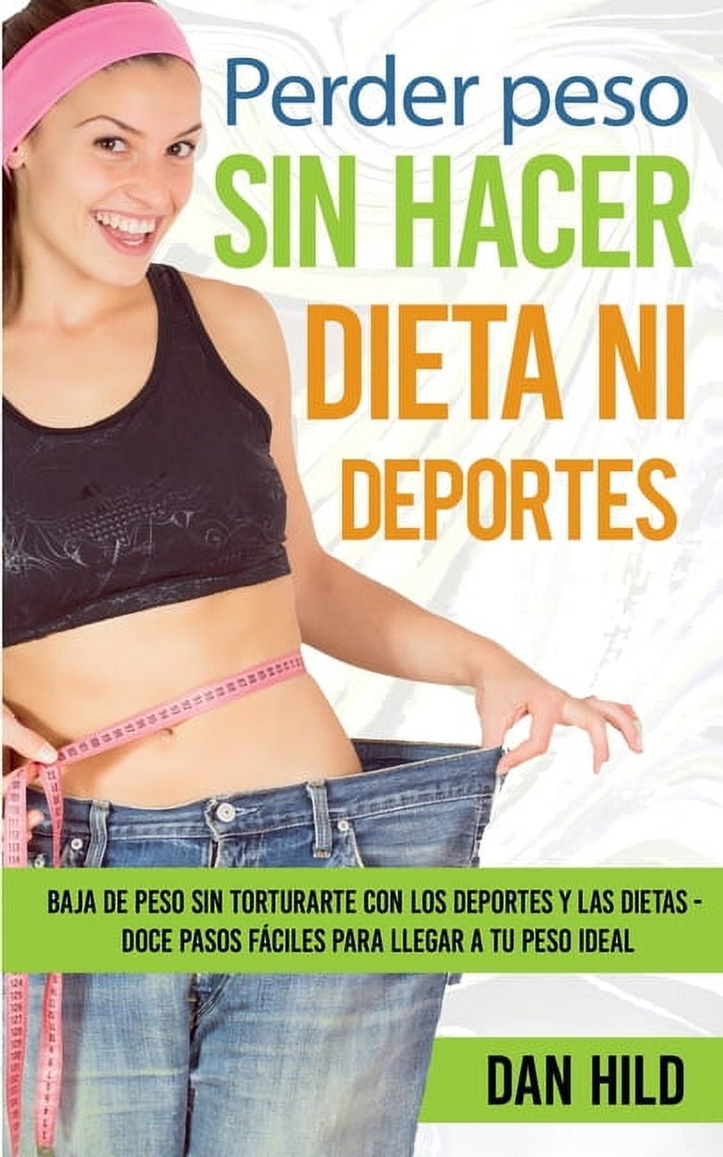 Perder peso sin hacer dieta ni deportes: Baja de peso sin