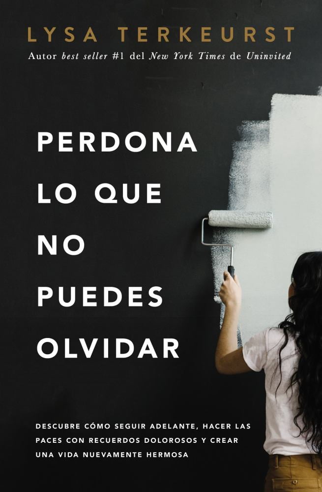 Perdona Lo Que No Puedes Olvidar by Lysa TerKeurst