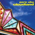 thumbnail image 1 of Pere Ubu - Cloudland - Music & Performance - Vinyl, 1 of 1