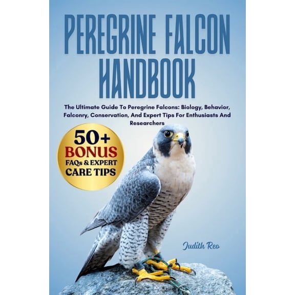 Peregrine Falcon Handbook: The Ultimate Guide To Peregrine Falcons: Biology, Behavior, Falconry, Conservation, And Exper, (Paperback)