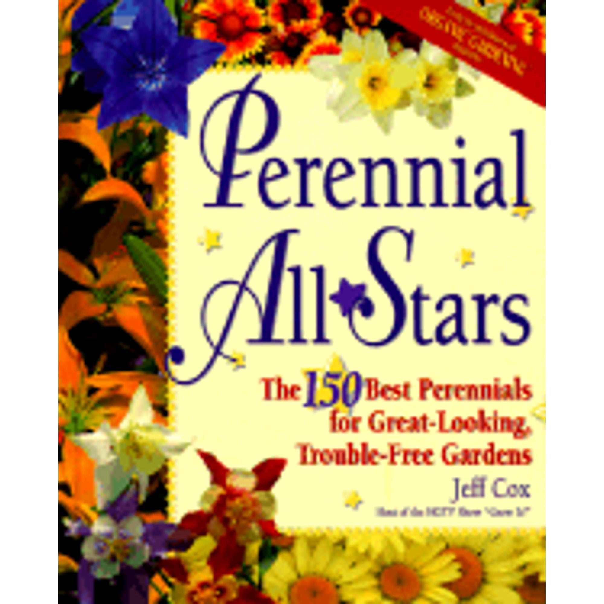 Perennial All Stars: The 150 Best Perennials for Great-Looking, Trouble-Free Gardens - Cox, Jeff
