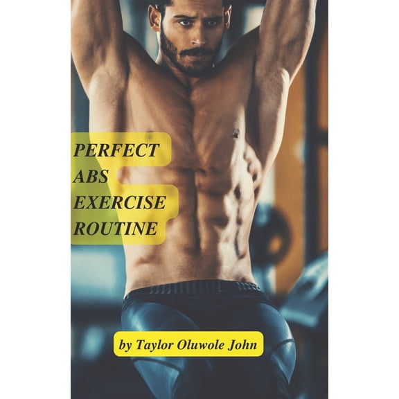 Perfect Abs Workout Routine: Get rid of your obstinate abdominal fat and develop your six packs. (Paperback)