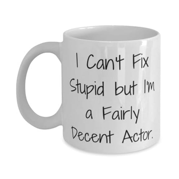 Perfect Actor Gifts, I Can't Fix Stupid but I'm a, Inspirational Birthday 11oz Mug For Coworkers, Cup From Team Leader, Birthday mug, Mug gift, Birthday gift mug, Personalized birthday mug