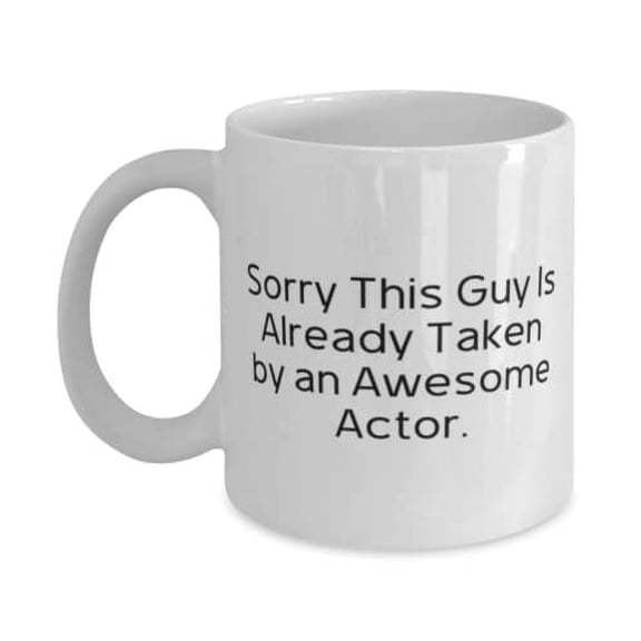 Perfect Actor Gifts, Sorry This Guy Is Already Taken by an Awesome Actor, Unique Idea Birthday 15oz Mug From Friends, Funny actor gift ideas, Gifts for funny actors, Funny actor themed gifts,