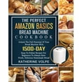 thumbnail image 1 of The Perfect Amazon Basics Bread Machine Cookbook: Unlock The Full Potential Of Your Bread Machine With 1500-Day Easy-To-, (Paperback), 1 of 1