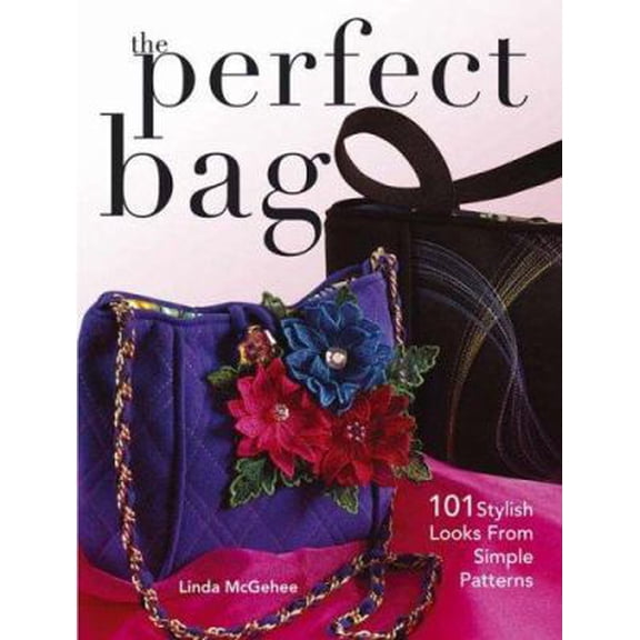 Pre-Owned The Perfect Bag: 101 Stylish Looks from Simple Patterns (Paperback) 0896894096 9780896894099