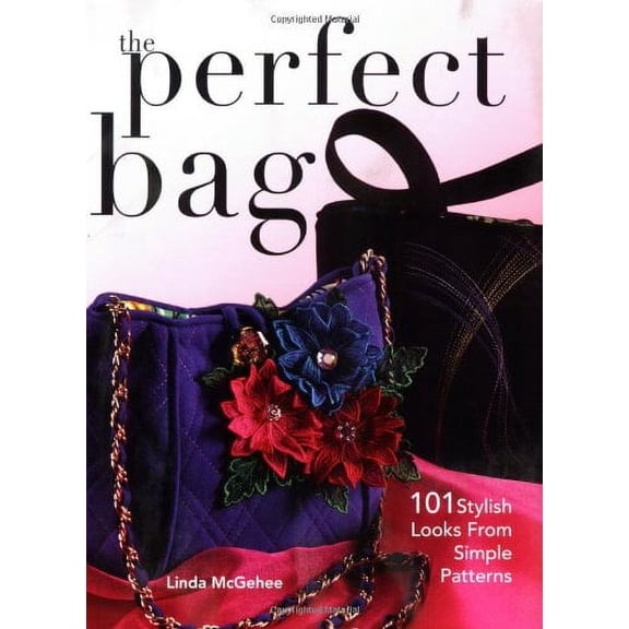 Pre-Owned The Perfect Bag: 101 Stylish Looks from Simple Patterns (Paperback) 0896894096 9780896894099