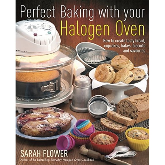 Pre-Owned Perfect Baking With Your Halogen Oven: How to Create Tasty Bread, Cupcakes, Bakes, Biscuits and Savouries (Paperback) 1905862555 9781905862559