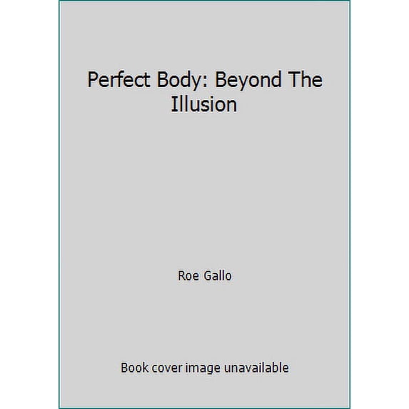 Pre-Owned Perfect Body: Beyond The Illusion (Paperback) 1579010245 9781579010249