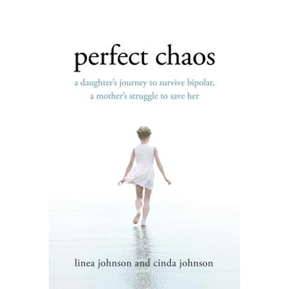 Pre-Owned Perfect Chaos: A Daughter's Journey to Survive Bipolar, a Mother's Struggle to Save Her (Hardcover) by Linea Johnson, Cinda Johnson